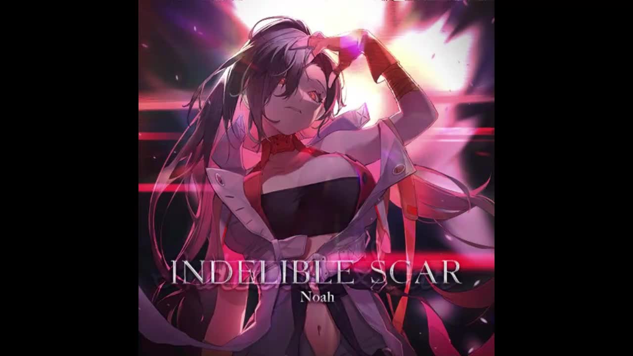 Indelible Scar - Noah【双向聚变】*