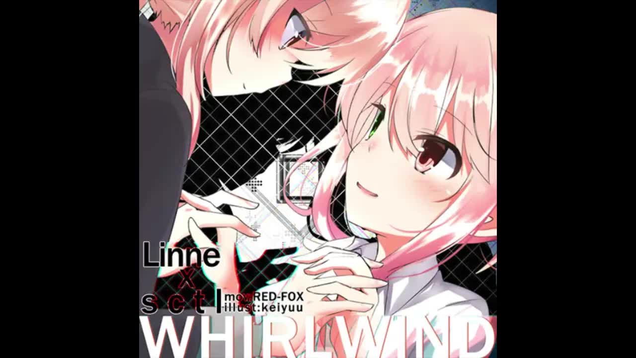 WHIRLWIND - Linne X SCTL【迷茫旅程】