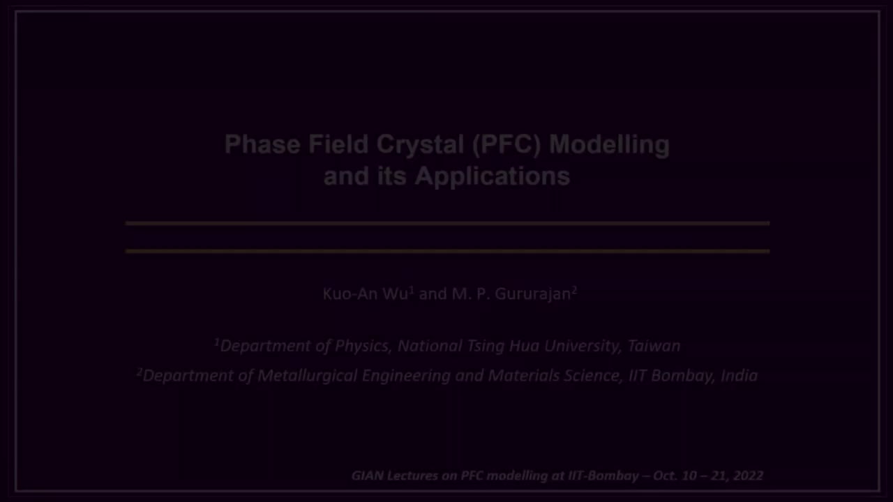 Lec9 - Phase field crystal modelling and its applications, Prof. Kuo-An Wu, Prof