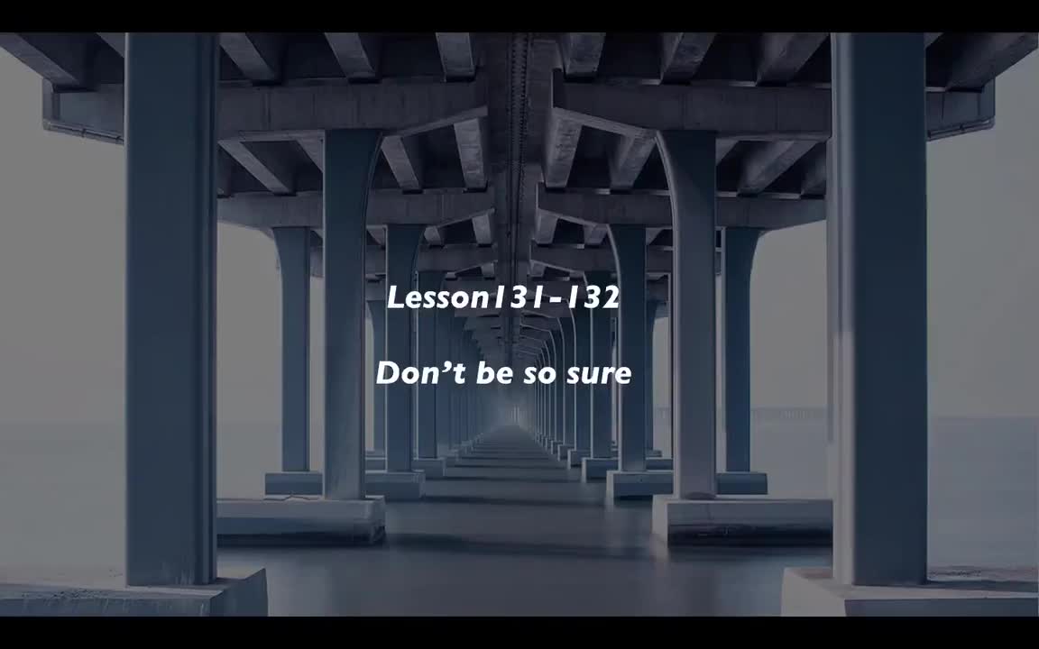 Lesson131-132 Don't be so sure
