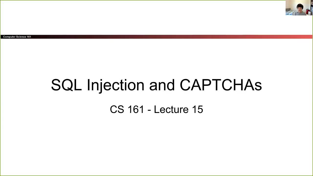 CS 161 Summer 2021 - Lecture 15 - SQL Injection and CAPTCHAs-2r04x8peCsI