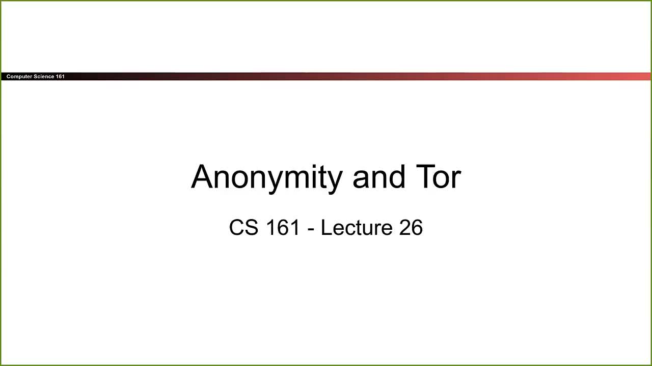 CS 161 Summer 2021 - Lecture 25 - Anonymity and Tor-YJ96LyNNrSo