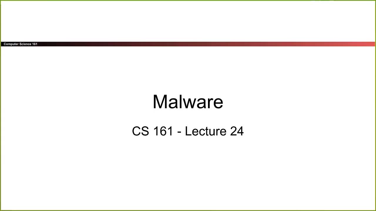 CS 161 Summer 2021 - Lecture 24 - Malware-aFUVJbfc-Uo