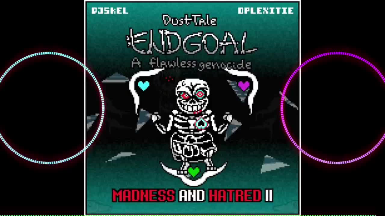 【Dusttale Endgoal:A Flawless Genocide】Madness And Hatred（作者：DJ Skel）