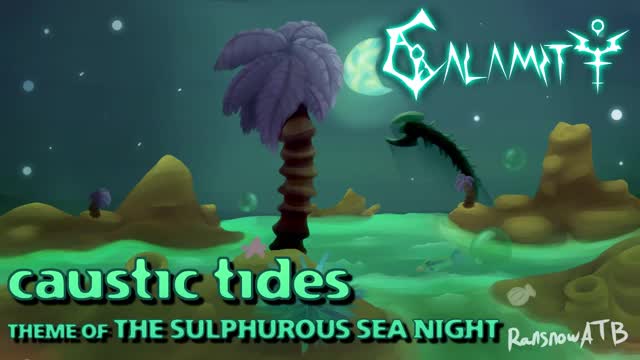 （硫磺海 夜晚）[已收录至灾厄官方音乐] caustic tides