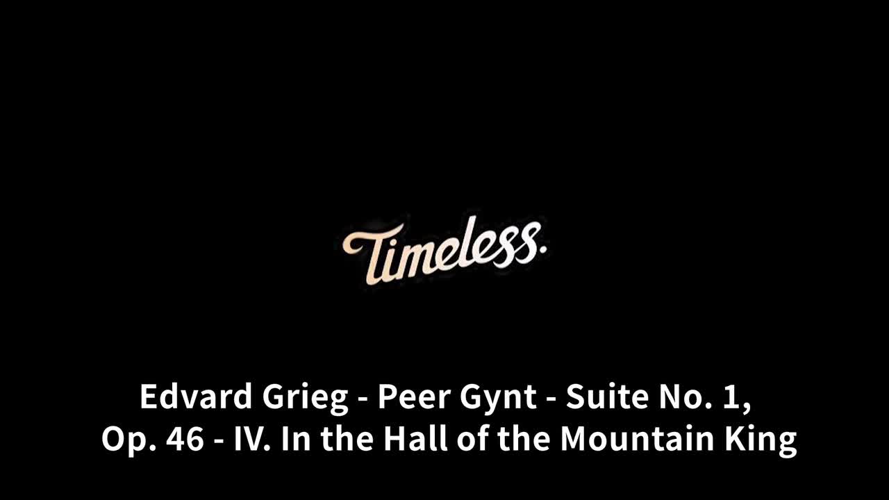 【Timeless】Peer Gynt - Suite No. 1, Op. 46 - IV. In the Hall of the Mountain King