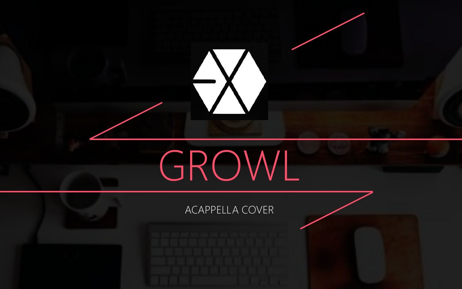 exo 咆哮 growl(纯人声阿卡贝拉翻唱)【长风破浪yw】