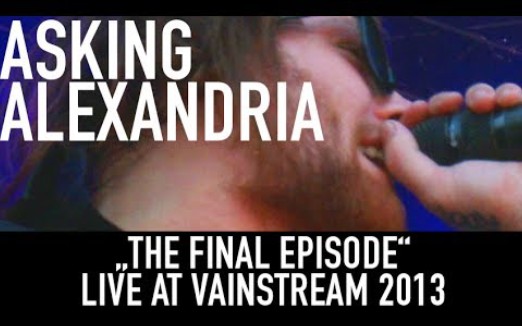 [图]【金属核现场】Asking Alexandria | The Final Episode | Official Live | Vainstream 2013