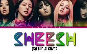 Download Video: 絕！【AI COVER】(G)I-DLE  - SHEESH