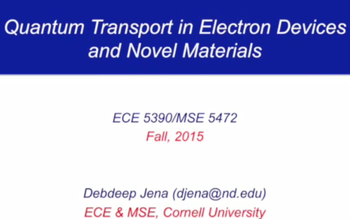 【公开课】康奈尔大学  电子器件和新型材料中的量子传输(Quantum Transport in Electron Devices and Novel Ma)哔哩哔哩bilibili