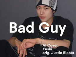 Download Video: 【萝莉音唱bad guy还会bad吗】- Bad Guy（Justin Beiber part）-Yushi Ai Cover 原唱：Billie Eilish