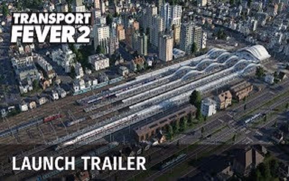 [图]现已解锁！《狂热运输2》发行宣传片 Transport Fever 2 - Launch Trailer