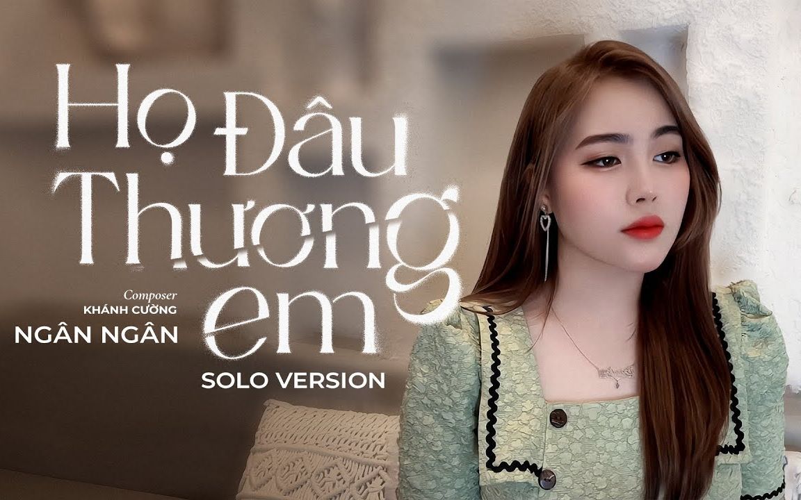 [图]【越南歌曲】Họ Đâu Thương Em - Ngân Ngân (Solo Version) | 他们不疼我