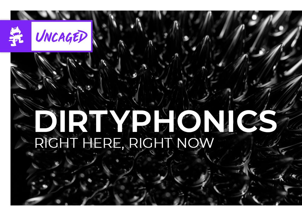 [图]Dirtyphonics - Right Here, Right Now [Monstercat Uncaged]