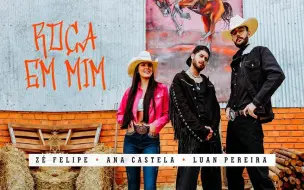 Download Video: 【巴西】Zé Felipe, Ana Castela&Luan Pereira LP 新单 - Roça Em Mim (Videoclipe Oficial)