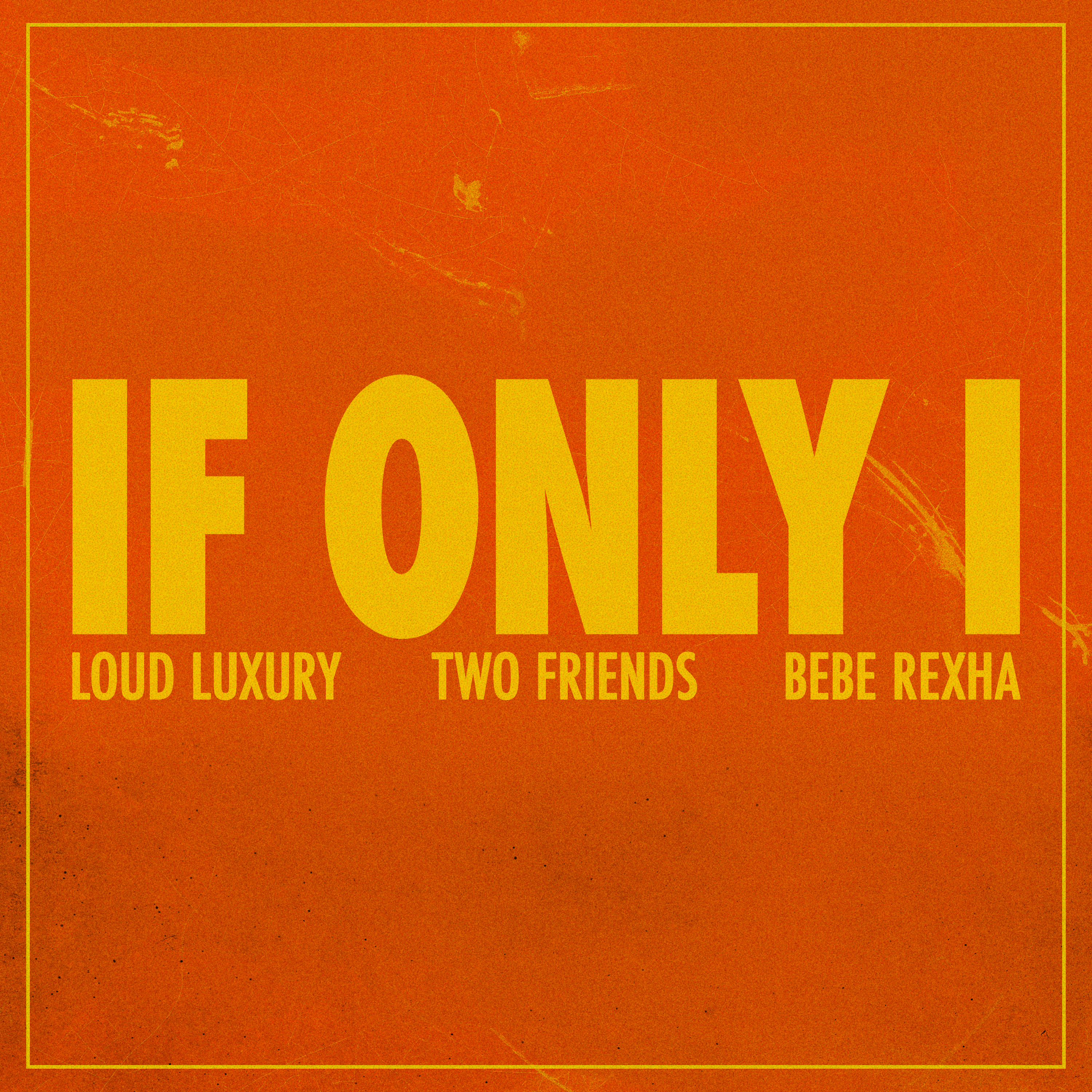 [图]If Only I (feat. Bebe Rexha) - Two Friends& Loud Luxury& & Bebe Rexha