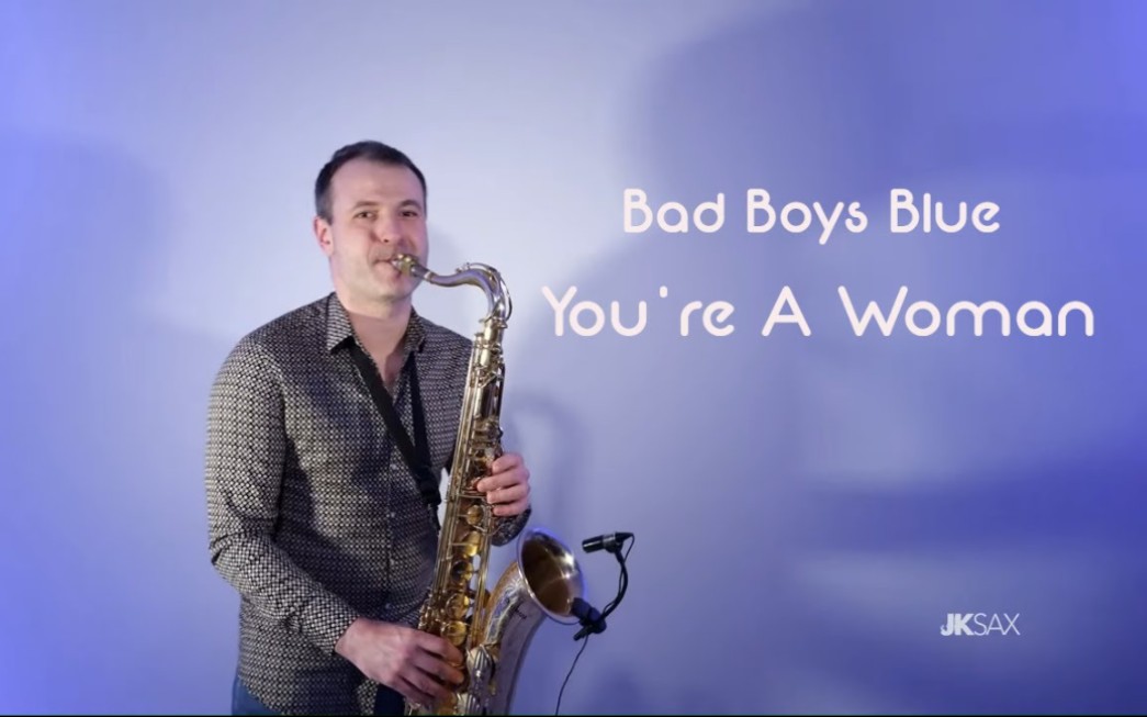 [图]【萨克斯】Bad Boys Blue - 《You're A Woman》 (Saxophone Cover by JK Sax)