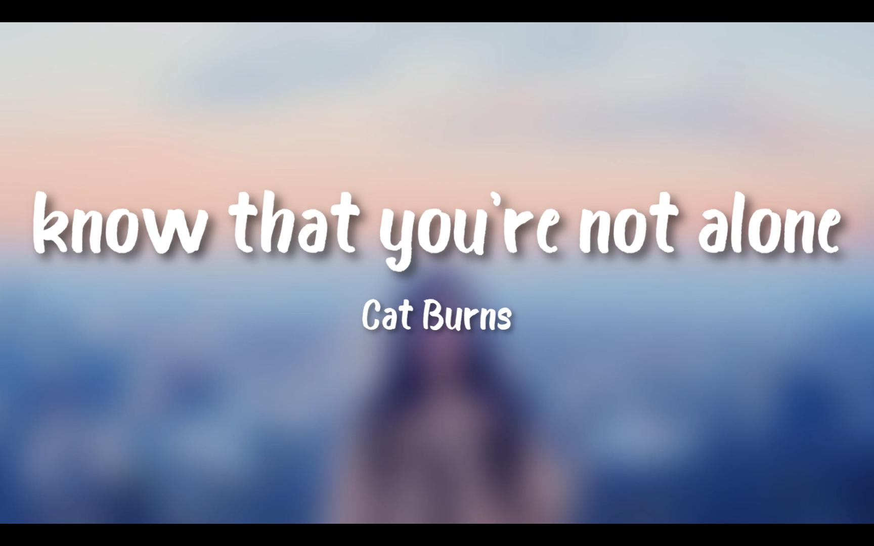 [图]Cat Burns - know that you're not alone