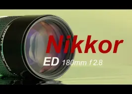 Download Video: 油管大神评测nikkor ed180 mm f2.8 老镜头