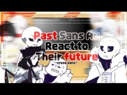 下载视频: Past Sans au react to their future [8/10] || gacha life | CROSS SANS