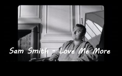 [图][MV 中英字幕] Sam Smith - Love Me More