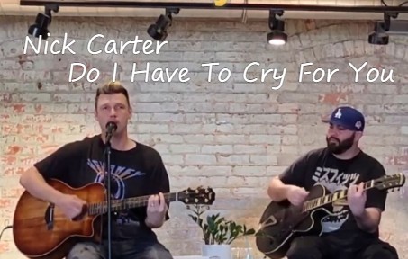 [图]【纯享】Nick Carter《Do I Have To Cry For You》| 和弦与咖啡0901