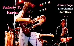 Download Video: Stairway To Heaven - Jimmy Page，Eric Clapton，Jeff Beck，三兄弟之间火花飊琴，滚石乐队伴奏  83年高清