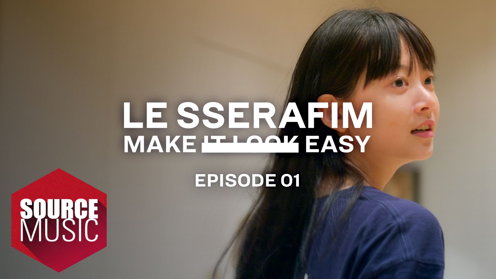 [图]LE SSERAFIM Documentary 'Make It Look Easy' EPISODE 01