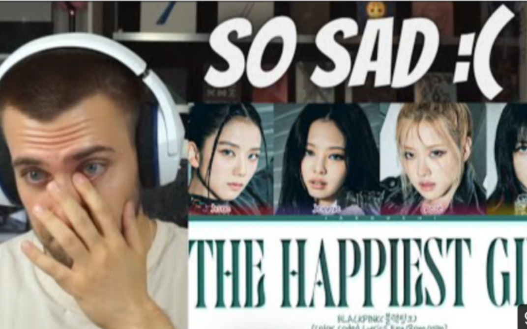 [图]【BLACKPINK】胡子哥reaction新专收录曲‘The happiest girl’，So sad!