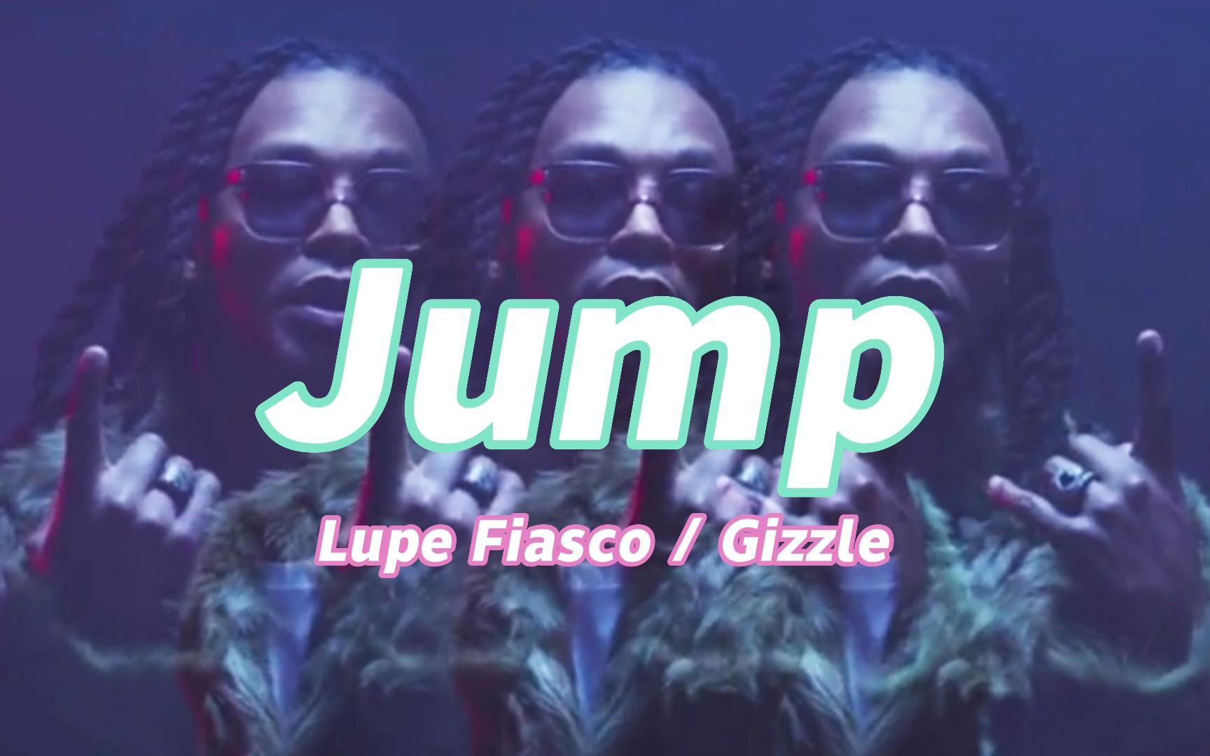 [图]Jump - Lupe Fiasco / Gizzle 【中英字幕】