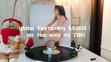 小室哲哉】globe featuring KEIKO－on the way to YOU 黑胶_哔哩哔哩_