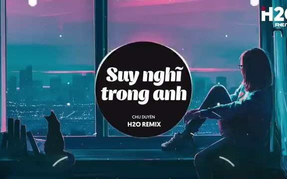 [图]Suy Nghĩ Trong Anh (H2O Remix) - Chu Duyên - Hãy Để Cho Anh Được Yêu, Yêu Em Tro