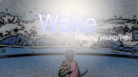 [图]Hillsong young/Free-Wake (Slowed 0.8 Speed)