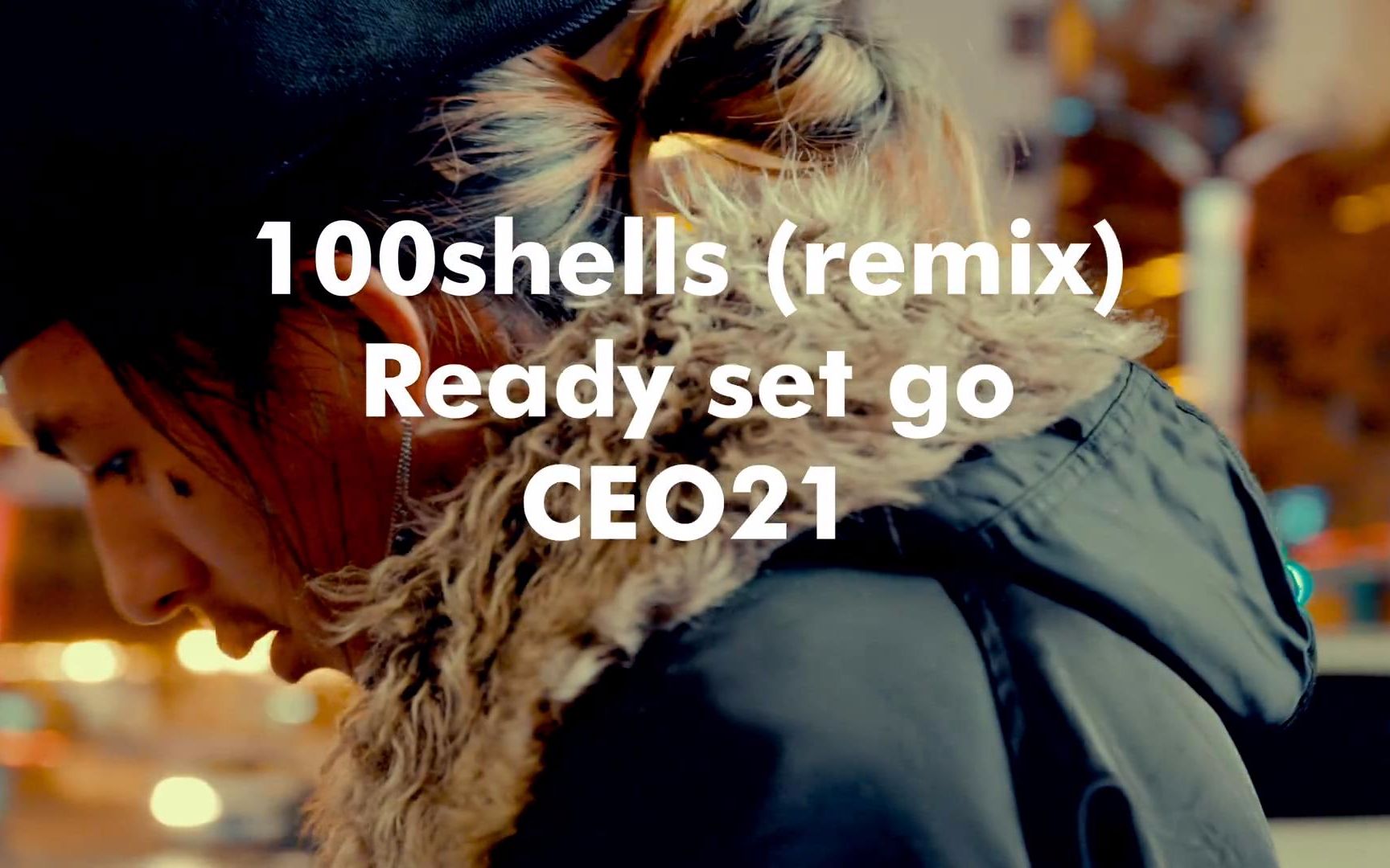 CEO21“Ready Set Go”(100Shel ls Remix) (Official Music Video)哔哩哔哩bilibili