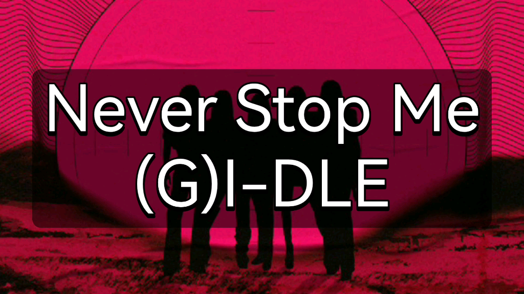 [图]快速学唱(G)I-DLE《Never Stop Me》韩语音译歌词