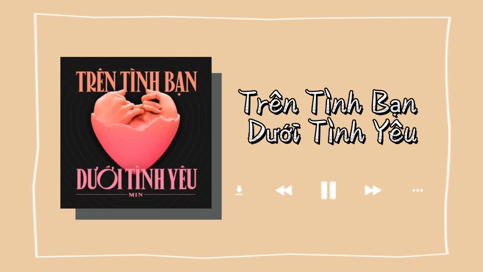 [图]日推歌单｜《Trên Tình Bạn Dưới Tình Yêu》｜既像欧美音乐又像kpop，但其实是越南歌曲