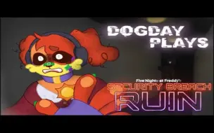 下载视频: 【生肉】DogDay Plays： Security Breach RUIN (END)