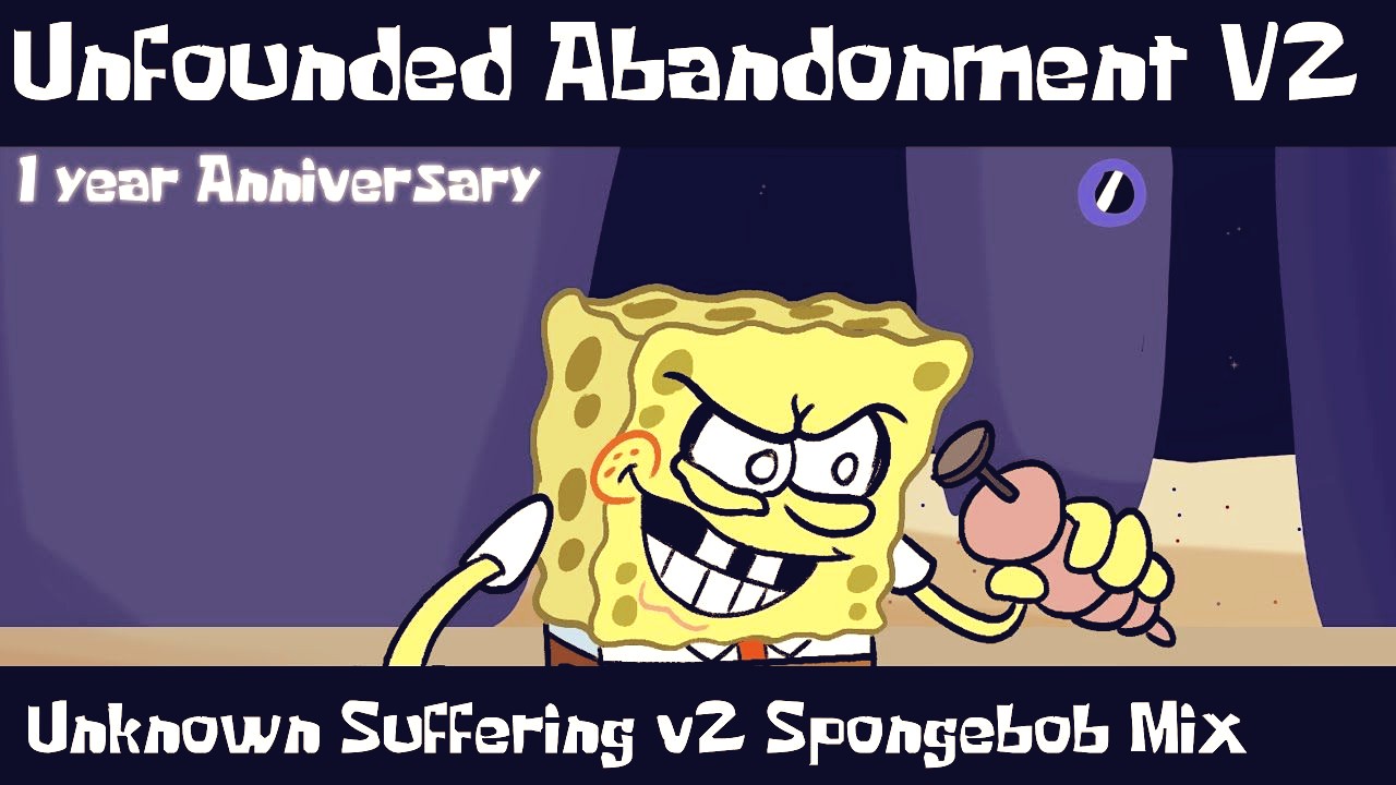 Unfounded Abandonment V2  (Unknown Suffering V2 Spongebob Mix)