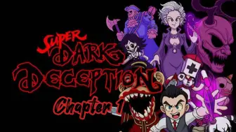 Super Dark Deception 超级黑暗欺骗 第一章