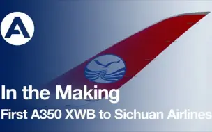 Download Video: 【YouTube】四川航空首架空客A350制作过程