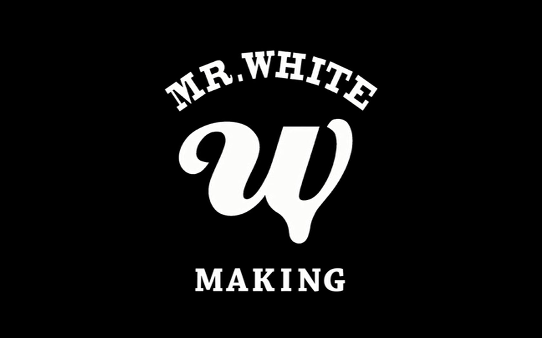 【news】mr.white-making