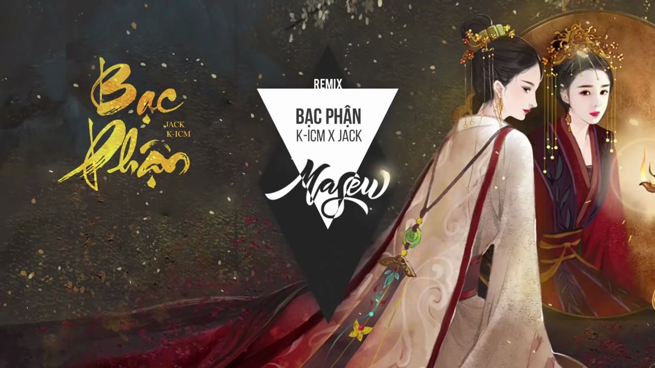 [图]越南歌曲 BẠC PHẬN - K-ICM x JACK ( Masew Remix )