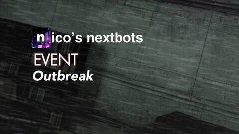 OUTBREAK - nico's nextbots 