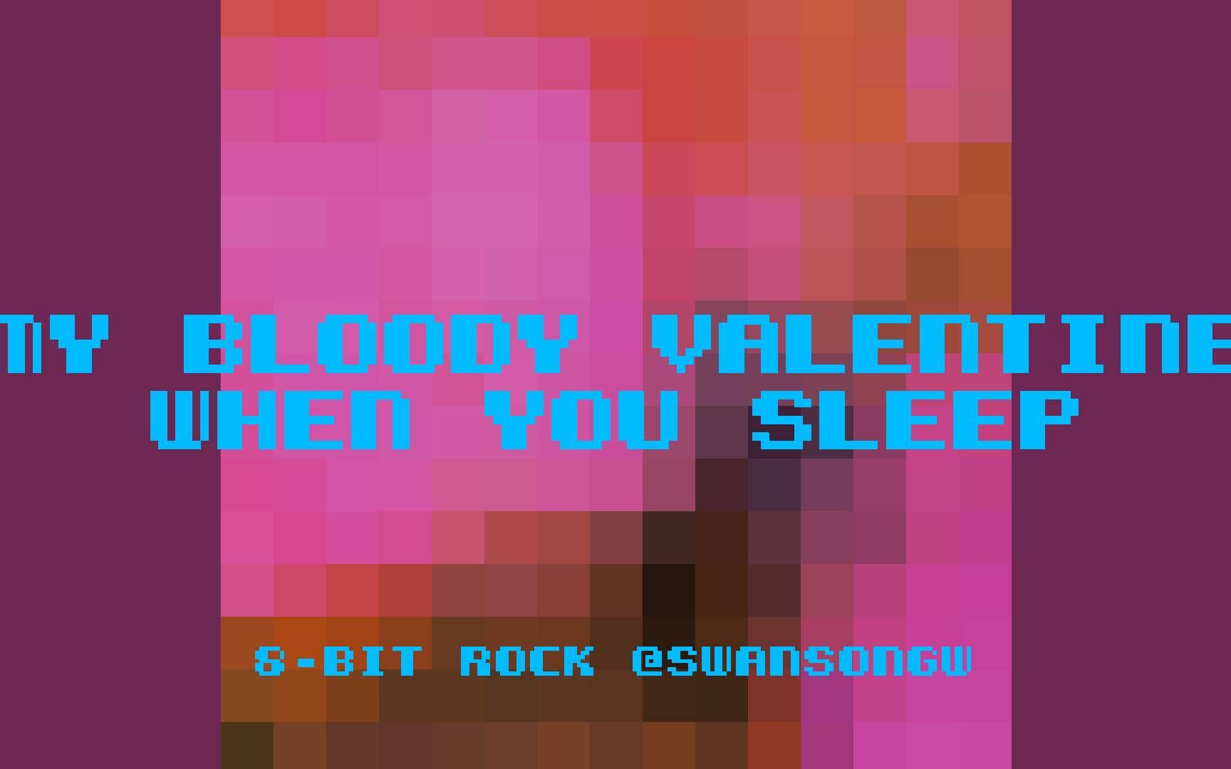 [图]My Bloody Valentine - When You Sleep【8 bit】