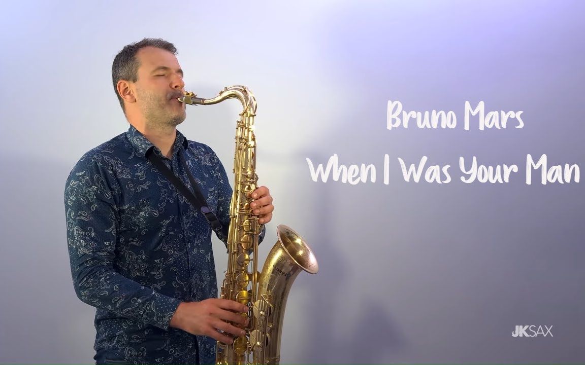 [图]【萨克斯】《当我是你的男人》布鲁诺·马尔斯 When I Was Your Man (Bruno Mars) JK Sax