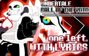 下载视频: 【Undertale/中文字幕】虚空在召唤/Call of the Void（- one left）（填词翻唱）