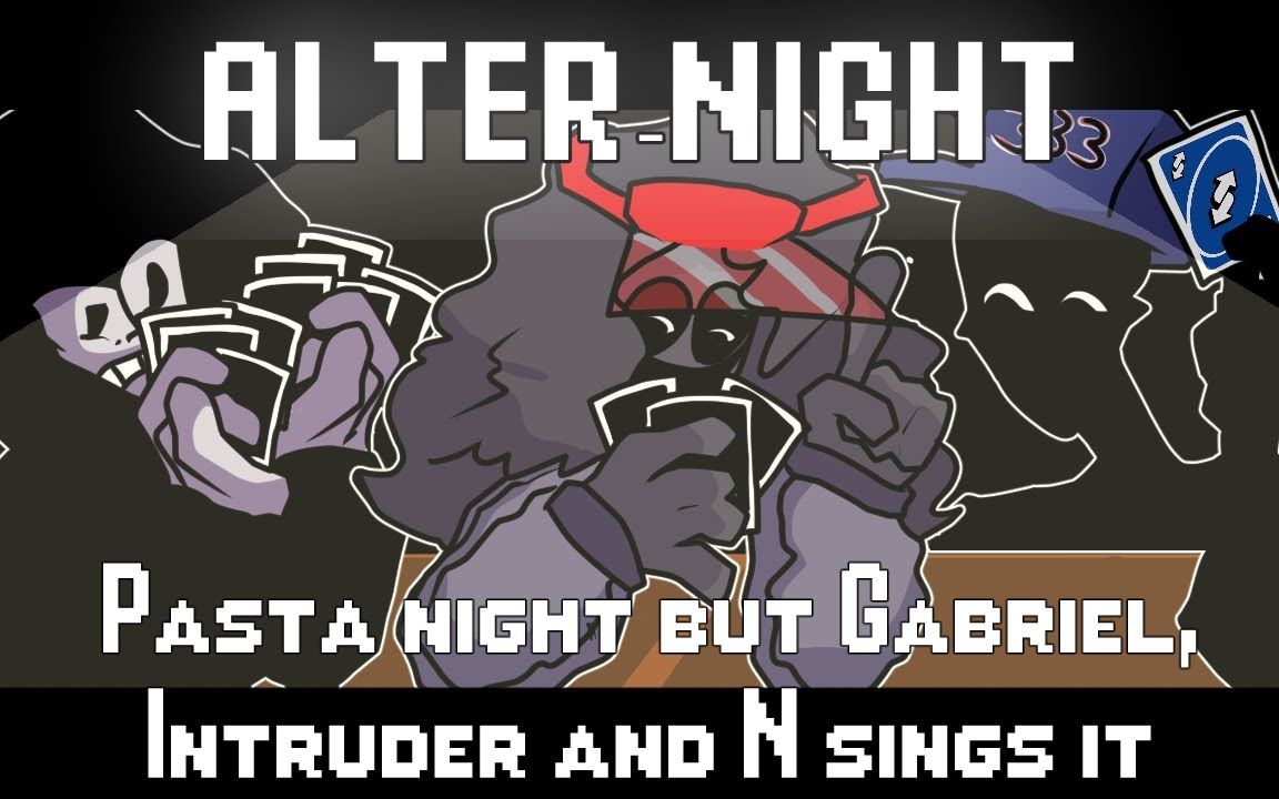 [图]"ALTER-NIGHT" | PASTA NIGHT BUT GABRIEL, INTRUDER AND N SINGS IT - FNF COVER