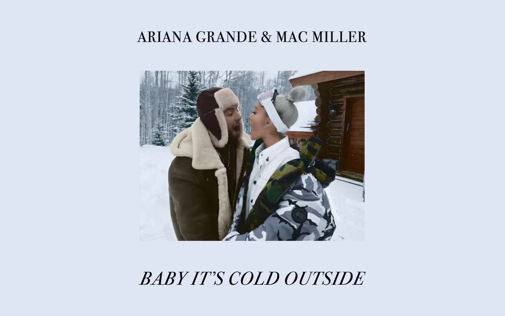 [图]Ariana Grande & Mac Miller - Baby, It’s Cold Outside（未发行弃曲）