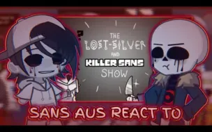 Sans aus react to The Lost-Silver and Killer Sans show