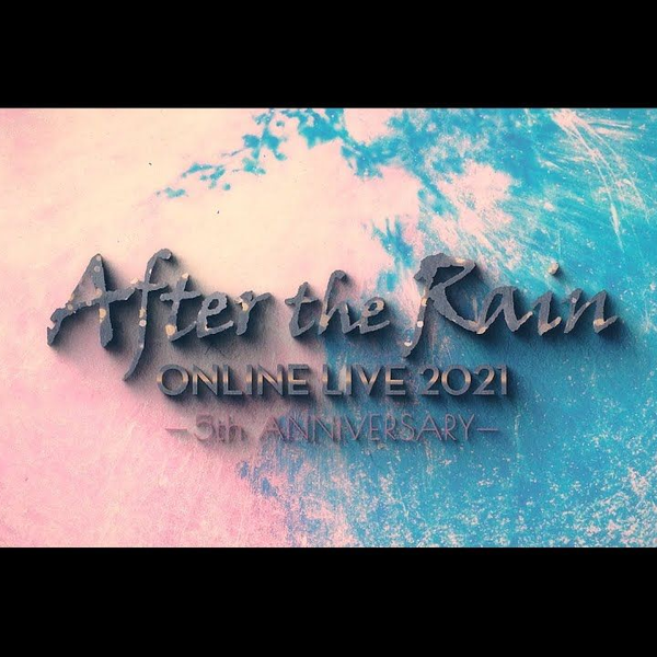 LIVE】After the Rain ONLINE LIVE 2021 -5th ANNIVERSARY- 桜花